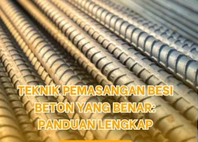 Teknik Pemasangan Besi Beton yang Benar Panduan Lengkap